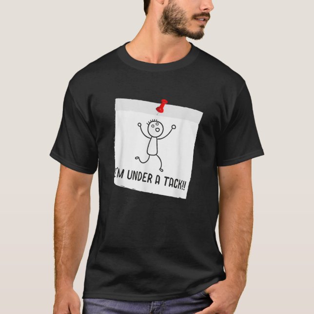 I m Under A Tack Attack Funny Stick Figure Person  T-Shirt (Front)