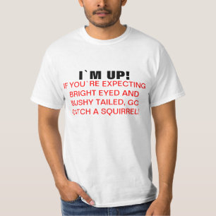 I`m Up! Funny Quote T shirt