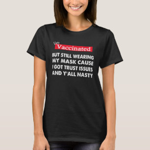 I m Vaccinated But Still Wearing My Mask Cuz  Quot T-Shirt