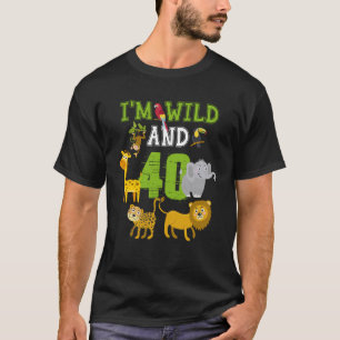 I m Wild and 40th Birthday Safari Jungle 40 Year O T-Shirt