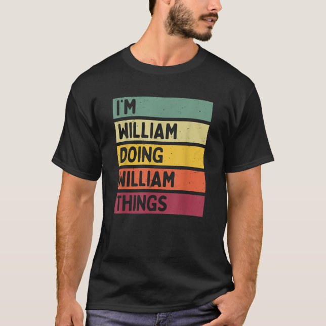 I m William Doing William Things Funny Personalise T-Shirt (Front)