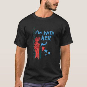 I m with her Statue of Liberty July 4th Patriotic T-Shirt