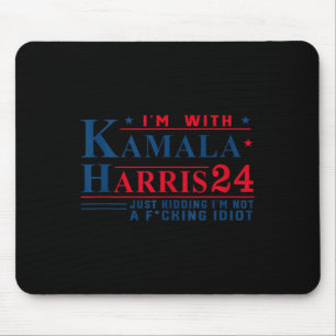 I’m With Kamala Harris 24 Just Kidding I’m Not A F Mouse Pad