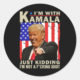 I’m With Kamala Just Kidding I’m Not A F Idiot Tru Classic Round Sticker