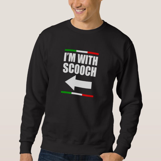 I M With Scooch Italian Slang Funny Sarcastic Sayi Sweatshirt (Front)