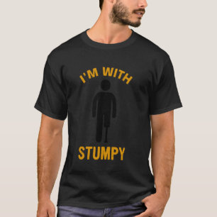 I´m with stumpy prosthetic leg T-Shirt