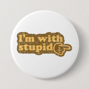 I’m with stupid 7.5 cm round badge