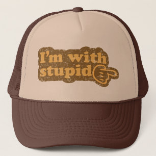 I’m with stupid trucker hat