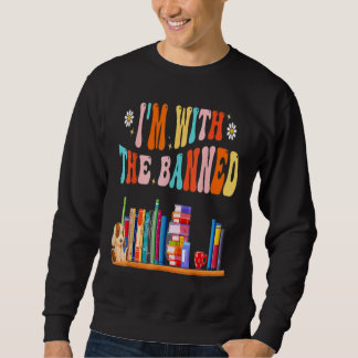 I m With The Banned  Book Readers I Read Banned Bo Sweatshirt