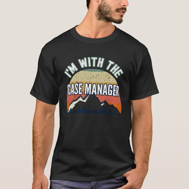 I m With The Case Manager T-Shirt (Front)