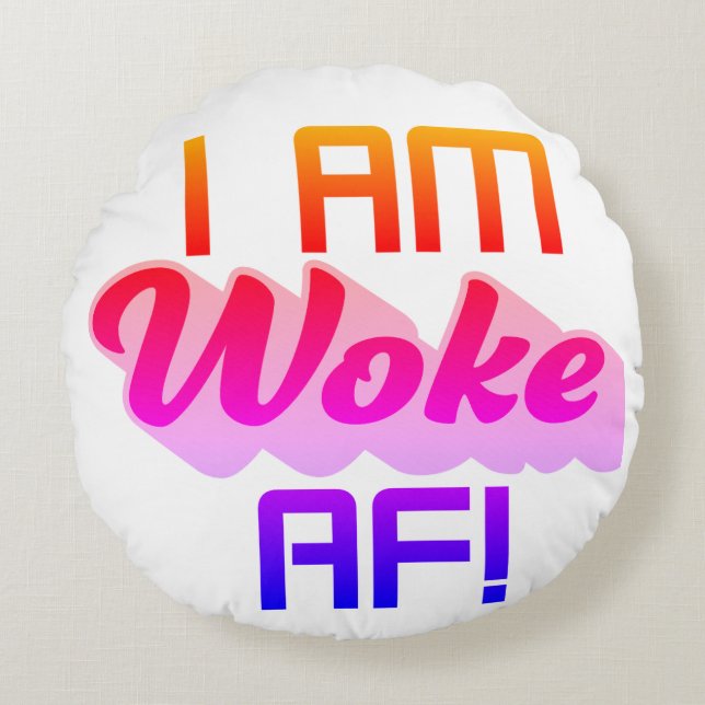 I’m Woke AF!  Round Cushion (Front)
