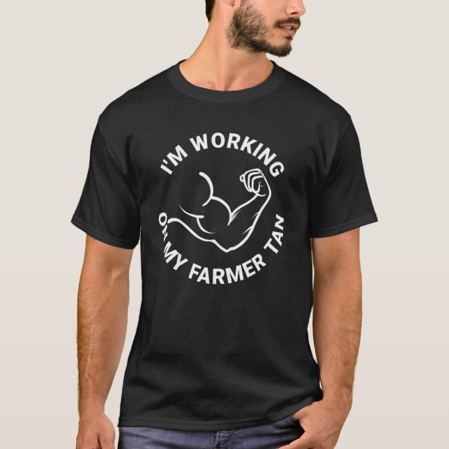 I m Working On My Farmer Tan T-Shirt (Front)