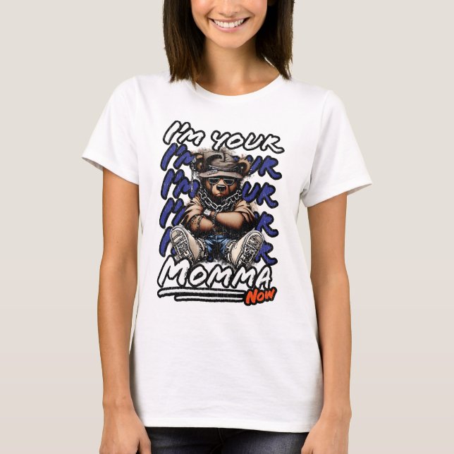 I’m Your Momma Now T-Shirt (Front)