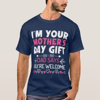 I m your mothers Day gift shirt funny mothers day