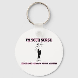 I’m Your Nurse-I Didn’t Go To School To Be Your Wa Key Ring