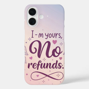 I’m Yours No Refunds – Feminine Sassy  iPhone 16 Case