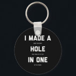 I Made A Bogey On Every Hole And Threw My Putter I Key Ring<br><div class="desc">I Made A Bogey On Every Hole And Threw My Putter In One</div>