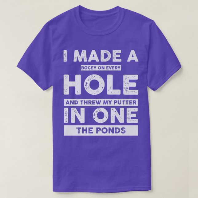 I Made a Bogey on Every Hole Funny Golf Tee For Me (Design Front)