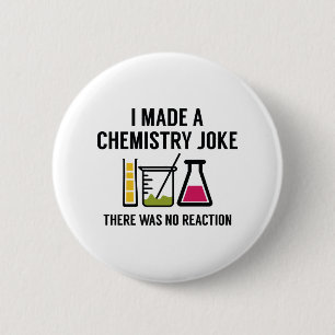 I Made A Chemistry Joke 6 Cm Round Badge