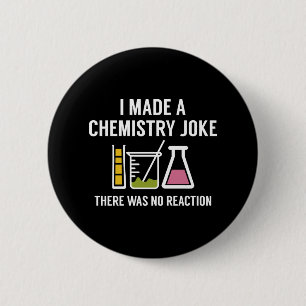I Made A Chemistry Joke 6 Cm Round Badge