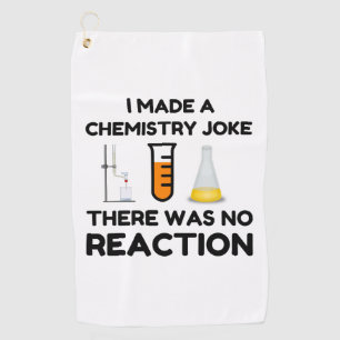 I Made A Chemistry Joke Golf Towel