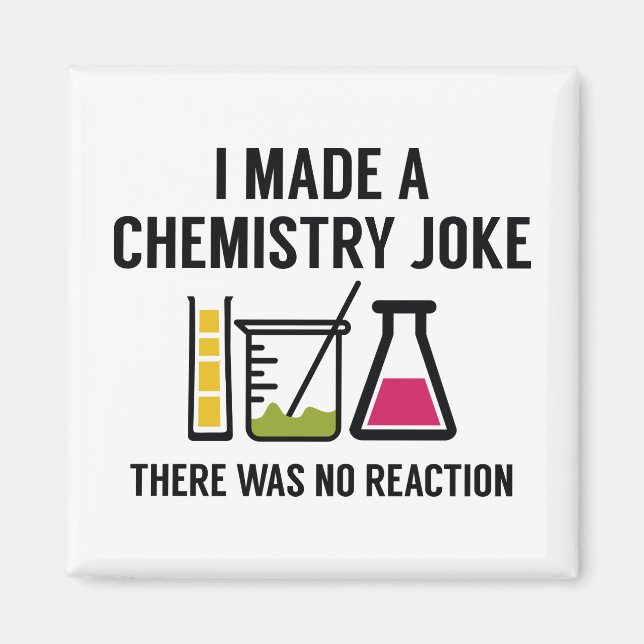 I Made A Chemistry Joke Magnet (Front)