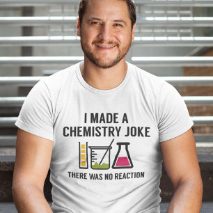I Made A Chemistry Joke T-Shirt
