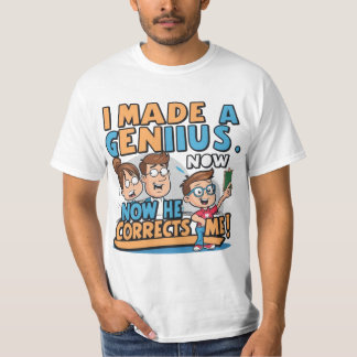 I Made a Genius, Funny Smart Tshirt Desing