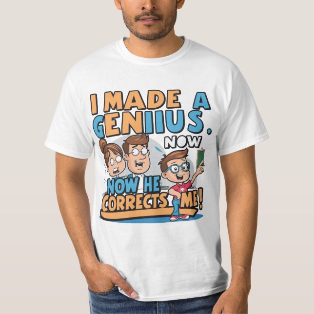 I Made a Genius, Funny Smart Tshirt Desing (Front)