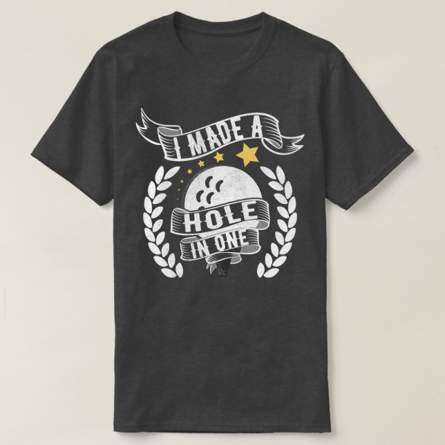 I Made A Hole In One Distressed T-Shirt (Design Front)