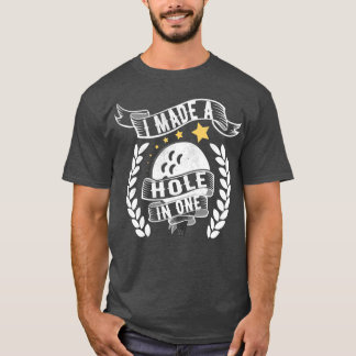 I Made A Hole In One Distressed T-Shirt