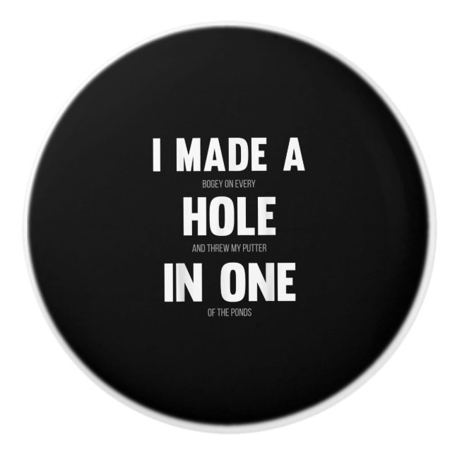 I Made A Hole In One, Funny Golf Dads & Sport Ceramic Knob (Front)