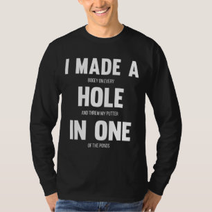 I Made A Hole In One Funny Golf for Dads & Sport L T-Shirt