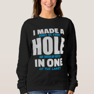 I Made A Hole In One Funny Golf Golfing Sweatshirt