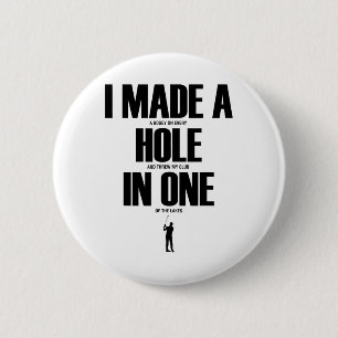 I Made A Hole In One Funny Golf Shirt Golf Gift  6 Cm Round Badge