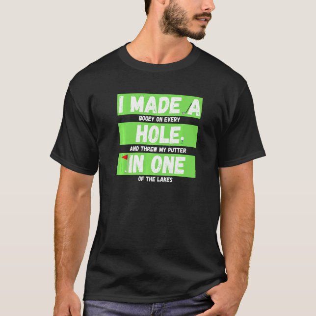 I Made A Hole In One  Golfing  & Master Golf T-Shirt (Front)