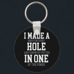I Made A Hole In One Joke - Golfer Golf Lover Golf Key Ring<br><div class="desc">I Made A Hole In One Joke - Golfer Golf Lover Golfing</div>