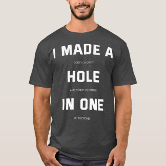 I Made A Hole In One T-Shirt