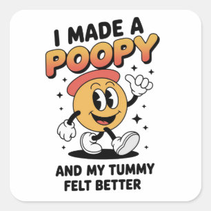 I Made a Poopy and My Tummy Felt Better Adult Meme Square Sticker