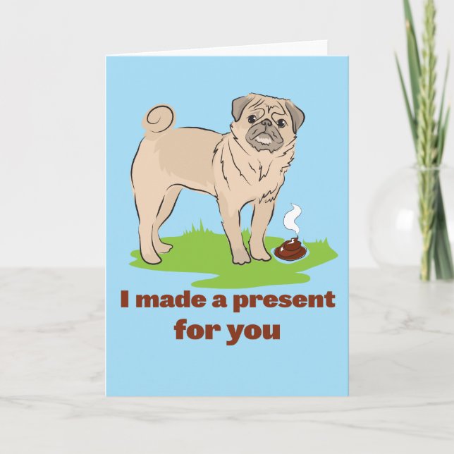 I made a present for you Pug dog poos Card (Front)