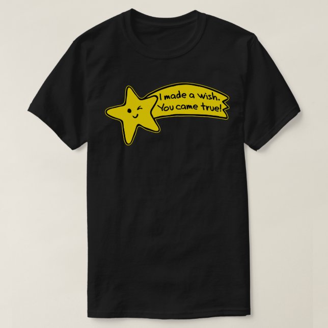 I made a wish and you came true a shooting star T-Shirt (Design Front)