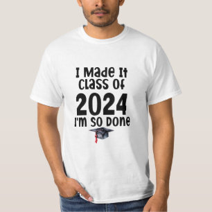 I Made It Class Of 2024 I'm So Done Graduation T-Shirt