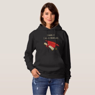 I Made It, I Am A Graduate T-Shirt Hoodie