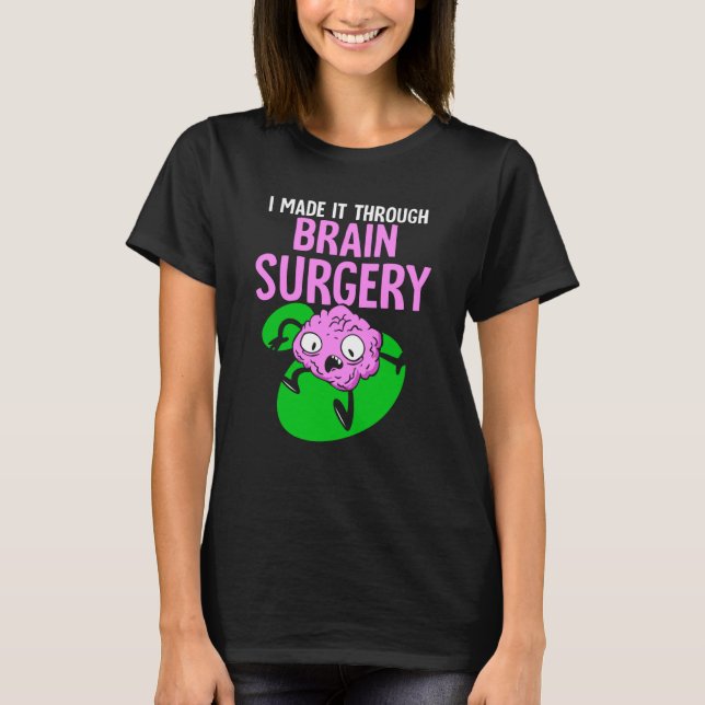 I Made It Through Brain Surgery Aneurysm Patient T T-Shirt (Front)