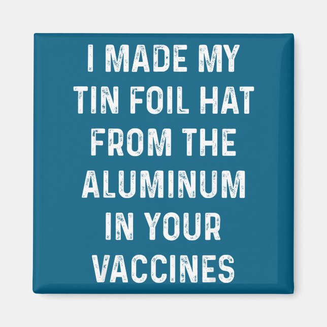 I Made My Tin Foil Hat From The Aluminum In Your V Magnet (Front)