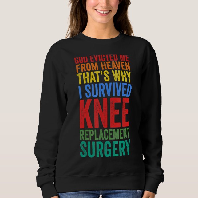 I Made Survived Knee Replacement Surgery Knee Repl Sweatshirt (Front)