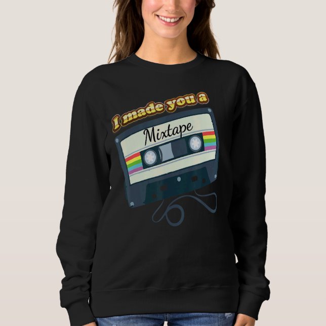 I Made You A Mixtape Sweatshirt (Front)