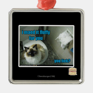 I maed it fluffy fur you metal ornament