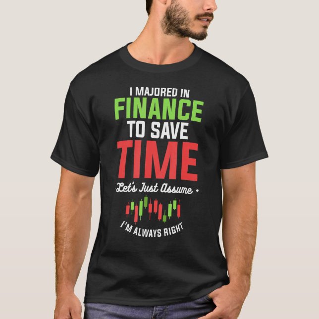 I Majored In Finance To Save Time I'm Always Right T-Shirt (Front)