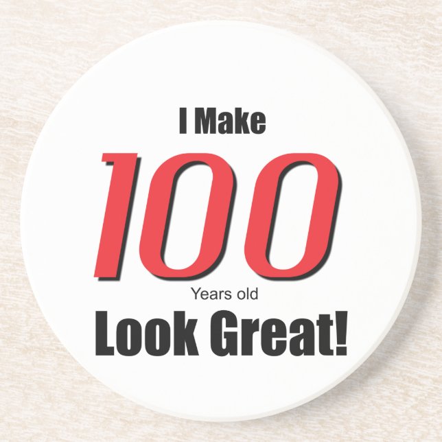 I Make 100 years old Look Great! Coaster (Front)